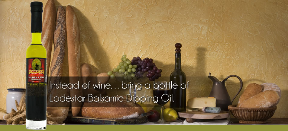 Instead of Wine...Bring a Bottle of Lodestar Balsamic Dipping Oil.